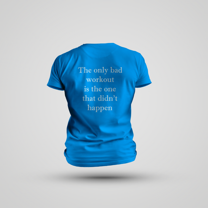 The Only Bad Workout Is the One That Didn't Happen - T-Shirt Dri-FIT Tech